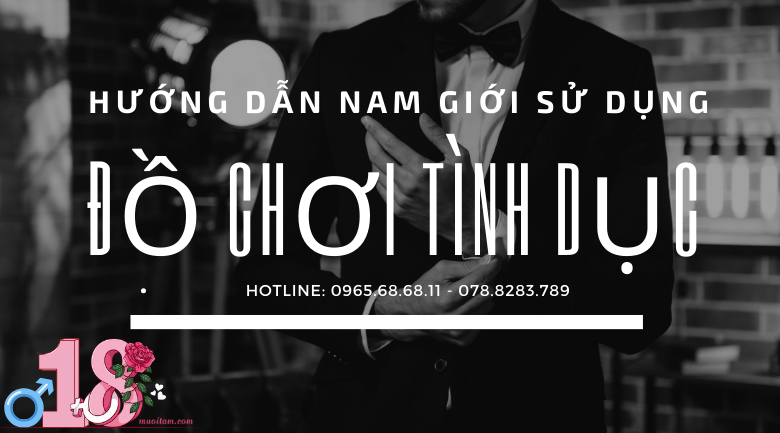 Hướng dẫn nam giới sử dụng đồ chơi tình dục